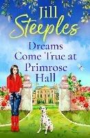 Dreams Come True at Primrose Hall: The perfect BRAND NEW feel-good love story from Jill Steeples for 2023 - Jill Steeples - cover