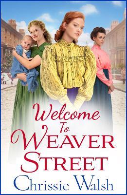 Welcome to Weaver Street: The first in a heartbreaking and heartwarming new WW1 series - Chrissie Walsh - cover