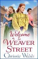 Welcome to Weaver Street: The first in a heartbreaking and heartwarming new WW1 series - Chrissie Walsh - cover