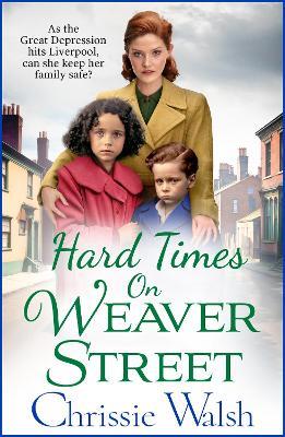 Hard Times on Weaver Street: A gritty, heartbreaking historical saga from Chrissie Walsh - Chrissie Walsh - cover