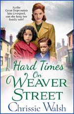 Hard Times on Weaver Street: A BRAND NEW gritty, heartbreaking historical saga from Chrissie Walsh for 2023