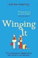 Winging It: The laugh-out-loud, page-turning new novel from Emma Murray - Emma Murray - cover