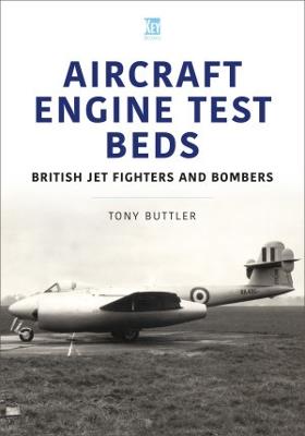 Aircraft Engine Test Beds: British Jet Fighters and Bombers - Tony Buttler - cover