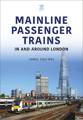 Mainline Passenger Trains In and Around London - Jamie Squibbs - cover