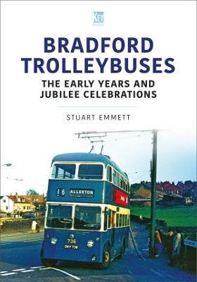 Bradford Trolleybuses: The Early Years and Jubilee Celebrations - Stuart Emmett - cover