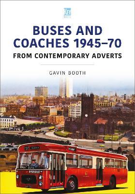 Buses and Coaches 1945-70: From Contemporary Adverts - Gavin Booth - cover