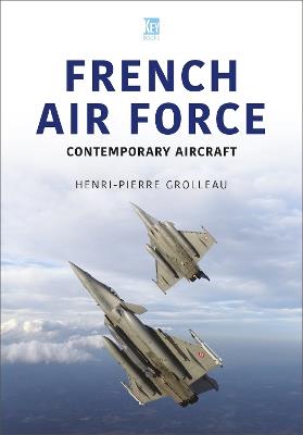 French Air Force: Contemporary Aircraft - Henri-Pierre Grolleau - cover