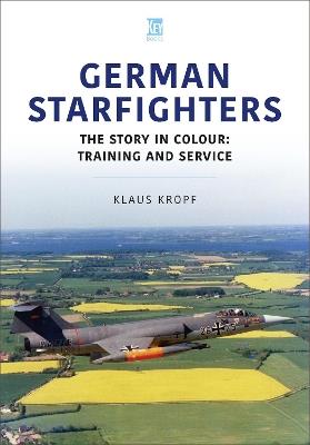 German Starfighters: The Story in Colour: Training and Service - Klaus Kropf - cover