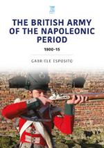 The British Army of the Napoleonic Wars: 1800–15
