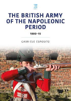 The British Army of the Napoleonic Wars: 1800–15 - Gabriele Esposito - cover
