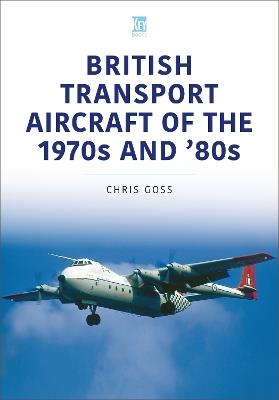 British Transport Aircraft of the 1970s and '80s - Chris Goss - cover