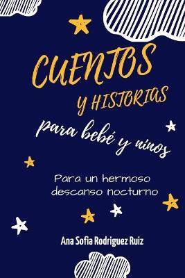Cuentos y Historias para bebe y ninos: Historias para promover la atencion plena, ayudar a tus hijos a dormir y derrotar los problemas de insomnio y sueno. para un hermoso descanso nocturno - Ana Sofia Rodriguez - cover