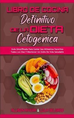 Libro De Cocina Definitivo De La Dieta Cetogénica: Guía Simplificada Para Comer Sus Alimentos Favoritos Todos Los Días Y Mantener Un Estilo De Vida Saludable (The Ultimate Keto Diet Cookbook) (Spanish Version) - Allison Rivera,Lola Delgado - cover