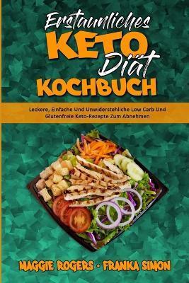 Erstaunliches Keto-Diat-Kochbuch: Leckere, Einfache Und Unwiderstehliche Low Carb Und Glutenfreie Keto-Rezepte Zum Abnehmen (Amazing Keto Diet Cookbook) (German Version) - Maggie Rogers,Franka Simon - cover