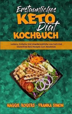 Erstaunliches Keto-Diät-Kochbuch: Leckere, Einfache Und Unwiderstehliche Low Carb Und Glutenfreie Keto-Rezepte Zum Abnehmen (Amazing Keto Diet Cookbook) (German Version) - Maggie Rogers,Franka Simon - cover