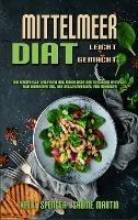 Mittelmeer-Diät Leicht Gemacht: Der Komplette Leitfaden Mit Mühelosen Und Gesunden Rezepten Zum Abnehmen Mit Der Mittelmeerdiät Für Anfänger (Mediterranean Diet Made Easy) (German Version) - Kelly Spencer,Sabine Martin - cover