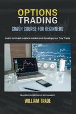 Options Trading: Crash course for beginners. Learn to invest in stocks and develop your Day Trade. Traders investing in exchanges