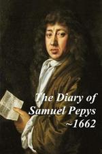 The Diary of Samuel Pepys - 1662. The third year of Samuel Pepys extraordinary diary.