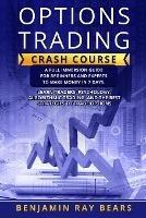 Options Trading Crash Course: A Full Immersion Guide for Beginners and Experts to Make Money in 7 Days. Learn Traders???? Psychology, Algorithmic Trading, and the Best Strategies to Trade Options