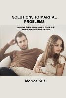 Solutions to Marital Problems: Couple's Guide to Overcoming Conflicts & Achieving Relationship Success - Monica Kusi - cover