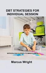 Dbt Strategies for Individual Session: Introducing Clients to Mindfuln