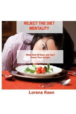 Reject the Diet Mentality: What Kind Of Eater Are You? Honor Your Hunger - Lorena Keen - cover