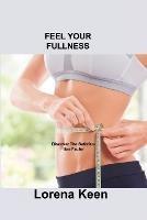 Feel Your Fullness: Discover The Satisfaction Factor - Lorena Keen - cover
