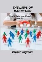 The Laws of Magnetism: How To Build Your Mental Muscles