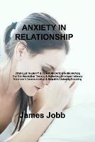 Anxiety in Relationship: COUPLES THERAPY & COMMUNICATION IN MARRIAGE Conflict Resolution Therapy & Perfecting Emotional Intimacy Nonviolent Communication & Empathic Listening/Speaking