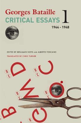 Critical Essays - Volume 1, 1944-1948 - Georges Bataille,Chris Turner,Benjamin Noys - cover