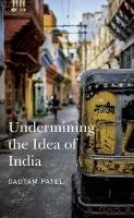 Undermining the Idea of India - Gautam Patel - cover