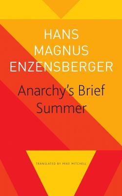 Anarchy's Brief Summer - The Life and Death of Buenaventura Durruti - Hans Magnus Enzensberger,Mike Mitchell - cover