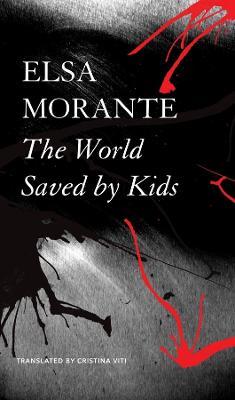 The World Saved by Kids - And Other Epics - Elsa Morante,Cristina Viti - cover