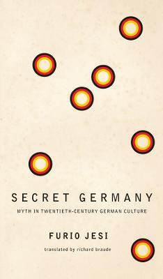 Secret Germany - Myth in Twentieth-Century German Culture - Furio Jesi,Richard Braude - cover