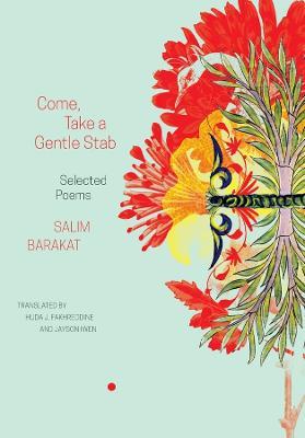 Come, Take a Gentle Stab – Selected Poems - Salim Barakat,Huda J. Fakhreddine,Jayson Iwen - cover
