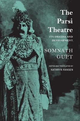 The Parsi Theatre - Its Origins and Development - Somnath Gupt,Kathryn Hansen - cover
