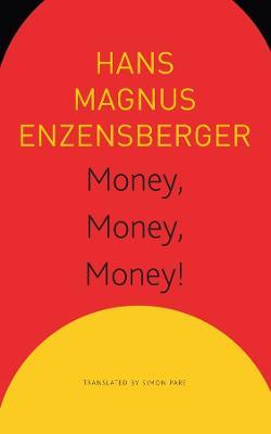 Money, Money, Money! - A Short Lesson in Economics - Hans Magnus Enzensberger,Simon Pare,Sonaksha Iyengar - cover