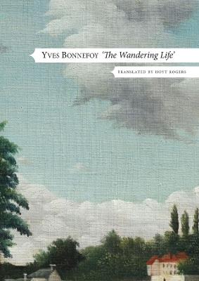 The Wandering Life – Followed by "Another Era of Writing" - Yves Bonnefoy,Hoyt Rogers - cover
