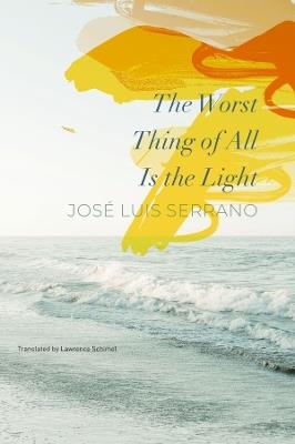 The Worst Thing of All Is the Light - José Luis Serrano,Lawrence Schimel - cover