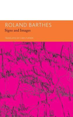 Signs and Images – Writings on Art, Cinema and Photography - Roland Barthes,Chris Turner - cover