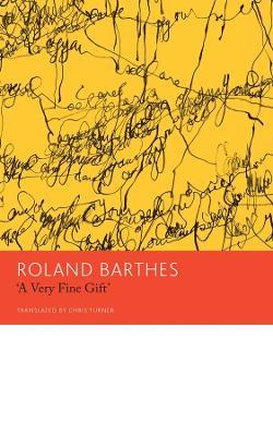 "A Very Fine Gift" and Other Writings on Theory - Roland Barthes,Chris Turner - cover