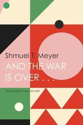 And the War Is Over . . . - Shmuel T. Meyer - cover