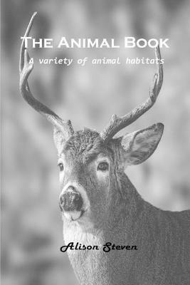 The Animal Book: A variety of animal habitats - Alison Steven - cover