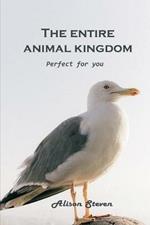 The Entire Animal Kingdom: Perfect for you