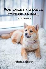 For Every Notable Type of Animal: Cute Animals