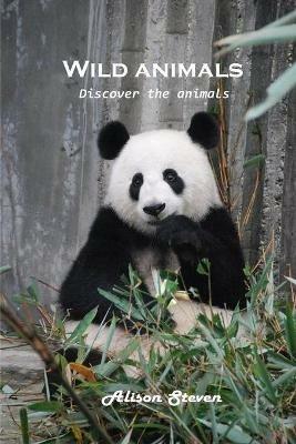 Wild animals: Discover the animals - Alison Steven - cover