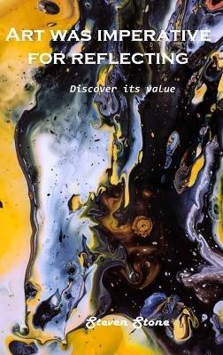Discover its value: Art was imperative for reflecting - Steven Stone - cover