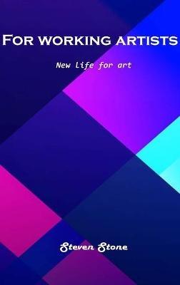 For working artists: New life for art - Steven Stone - cover
