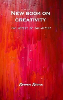 New book on creativity: For artist or non-artist - Steven Stone - cover