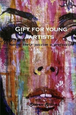 Gift for young artists: Making their passion a profession - Steven Stone - cover